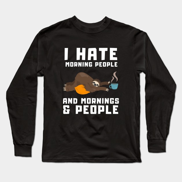 Morning People Funny Coffee Sloth Gift Long Sleeve T-Shirt by T-Shirt Dealer